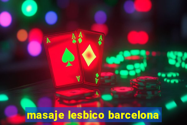 masaje lesbico barcelona